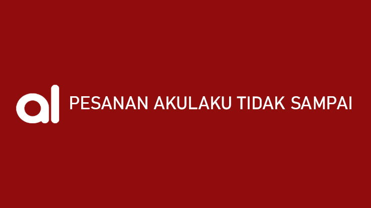 Penyebab Pesanan Akulaku tidak Sampai dan Cara Mengatasinya