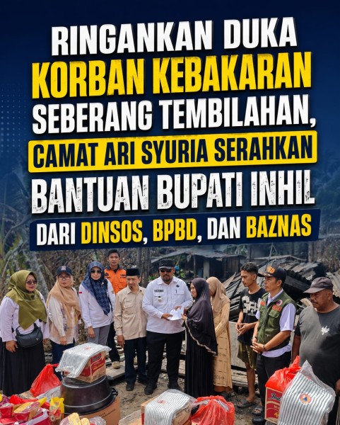 Ringankan Duka Korban Kebakaran Seberang Tembilahan, Camat Tembilahan Serahkan Bantuan Bupati Inhil dari Dinsos, BPBD, dan BAZNAS