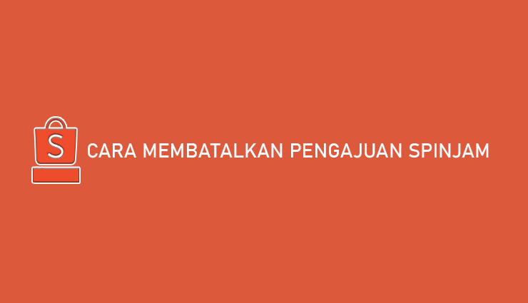 Cara Membatalkan Shopee Pinjam (SPinjam) hingga Biayanya